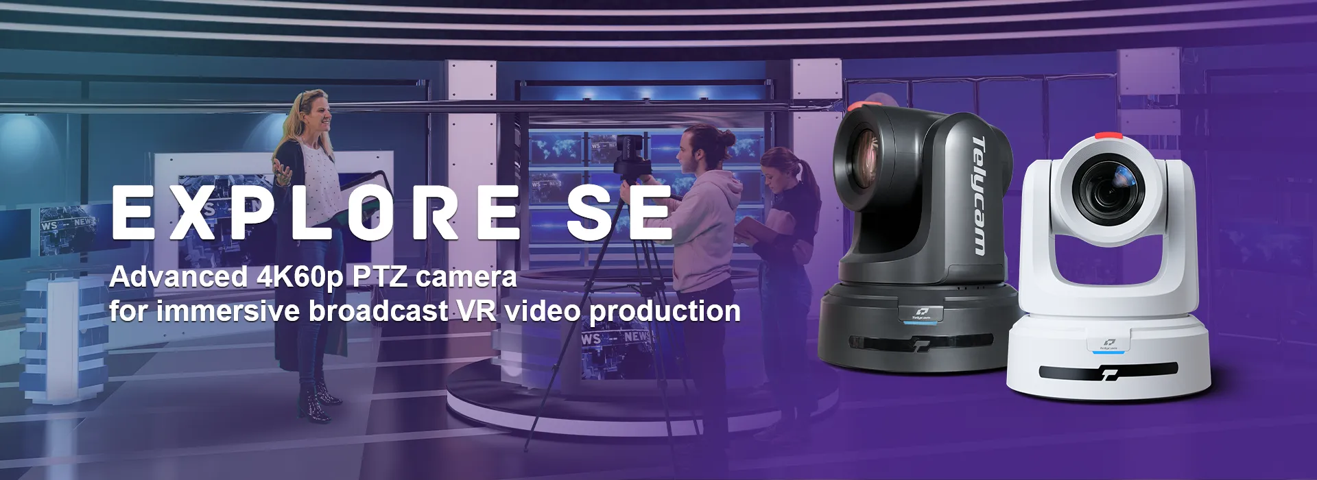 EXPLORE SE, Advanced 4K60p PTZ Camera for immersive broadcast VR video production